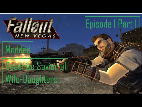 Fallout: New Vegas (Modded) - Episode 1 Part 1: Deadrike Savior of Wife-Daughters