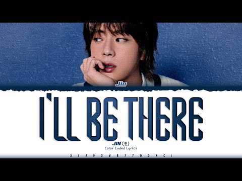 Jin 'I’ll Be There' Lyrics (진 I’ll Be There 가사) [Color Coded Han_Rom_Eng] | ShadowByYoongi