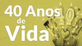 40 Anos de Vida (Mensagem de Aniversário)