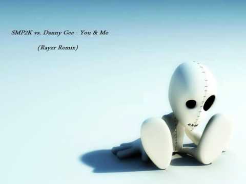 SMP2K vs Danny Gee - You & Me (Rayzr Remix)