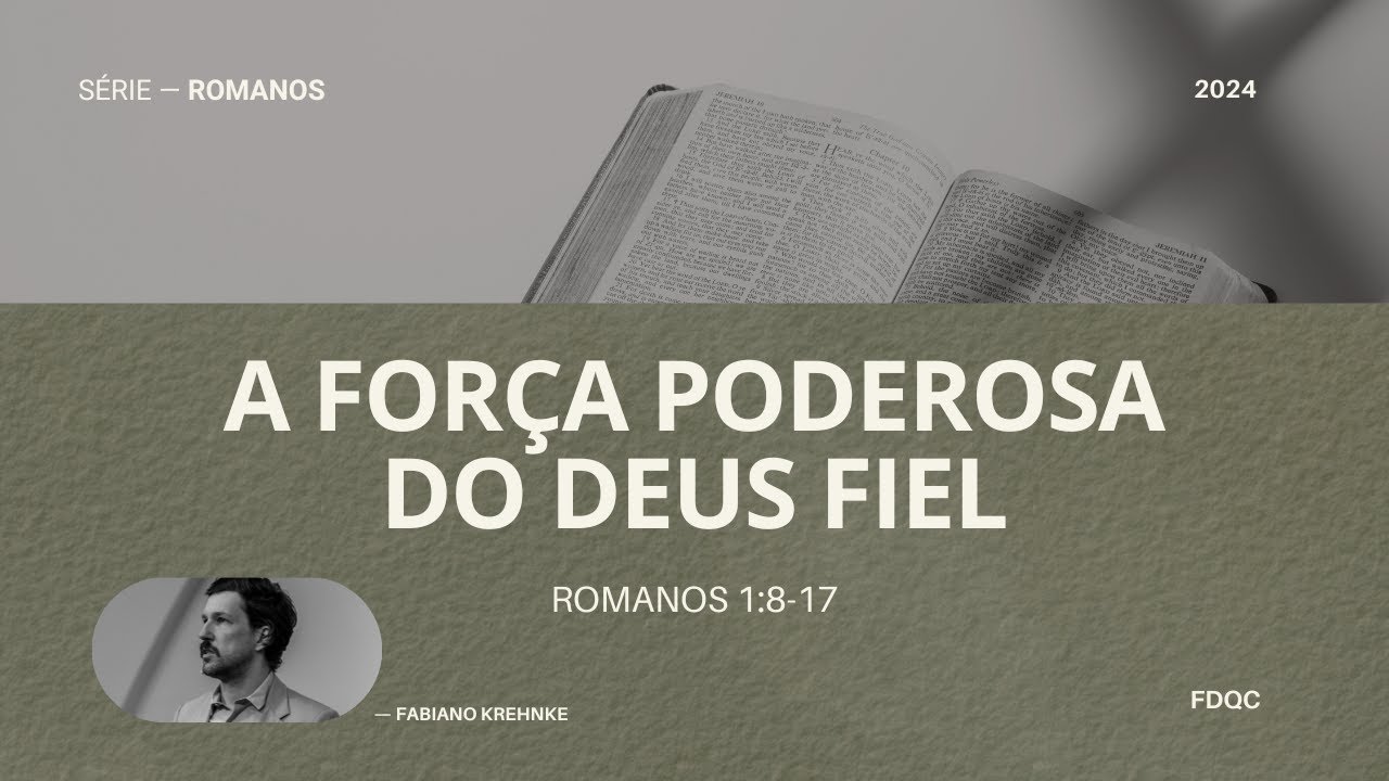 A Força Poderosa do Deus Fiel - Fabiano Krehnke (Romanos 1:8-17 - Série: O Poder de Deus)