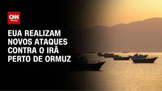 Vídeo: EUA realizam novos ataques na região do Estreito de Ormuz, diz autoridade | AGORA CNN