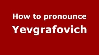 How to pronounce Yevgrafovich