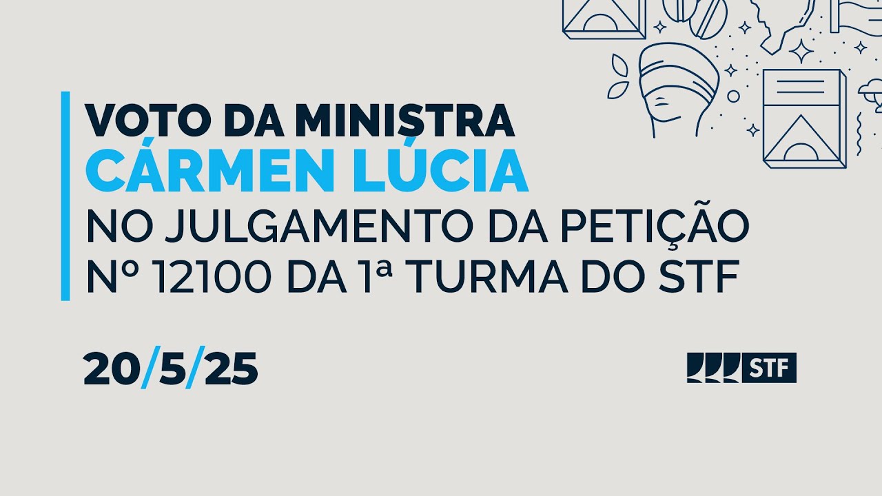 20/5/25 - Voto da ministra Cármen Lúcia no julgamento da Petição nº 12100 (Núcleo 3), na 1ª Turma
