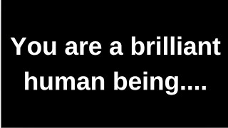 You are a brilliant human being.... love quotes  love messages love letter heartfelt messages