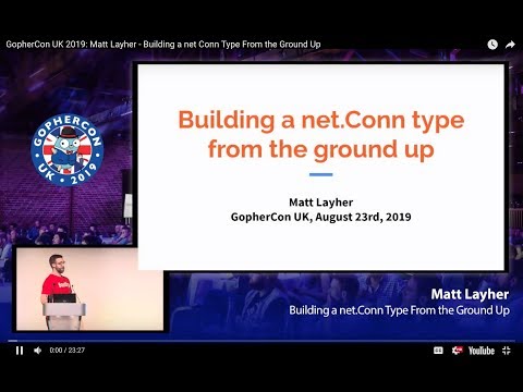 GopherCon UK 2019: Matt Layher - Building a net Conn Type From the Ground Up