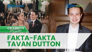 FAKTA-FAKTA Tavan Dutton, Pria Bule yang Nikahi Adik Maudy Ayunda, Disebut Saingi Jesse Choi