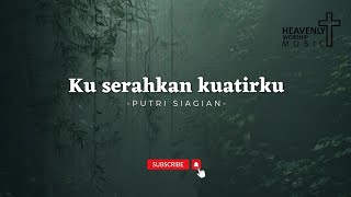 Download lagu Ku serahkan kuatirku - Putri Siagian || Lagu Rohani Kristen - Heavenlyworshipmusic mp3