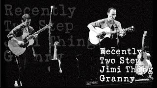 Dave Matthews & Tim Reynolds - Recently - Two Step - Jimi Thing - Granny - (Audios)
