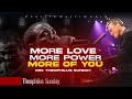 MORE LOVE MORE POWER MORE OF YOU MIN THEOPHILUS SUNDAY