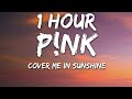 P!nk, Willow Sage Hart - Cover Me In Sunshine (Lyrics) 🎵1 Hour