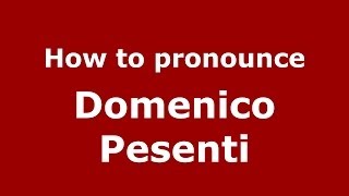How to pronounce Domenico Pesenti