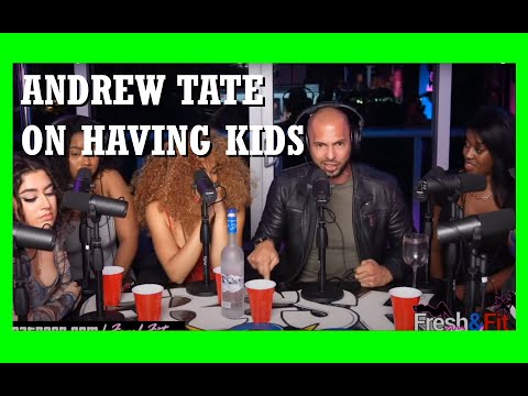 Andrew Tate on having children - Fresh and Fit PODCAST