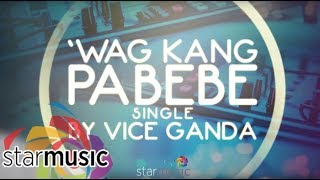 Vice Ganda - Wag Kang Pabebe (Audio) 🎵