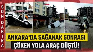 Ankara'da Kuvvetli Sağanak: Yol Çöktü Araç Çukura Düştü, İş Yerlerini 