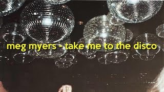 meg myers - take me to the disco (lyrics)