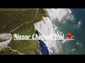 Nazar Chahti Hai Deedar Karna Whatsaap Status Video ❤