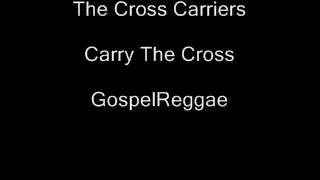 The Cross Carriers- Carry The Cross