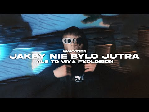 wavyzien - JAKBY NIE BYŁO JUTRA ale to VIXA EXPLOSION