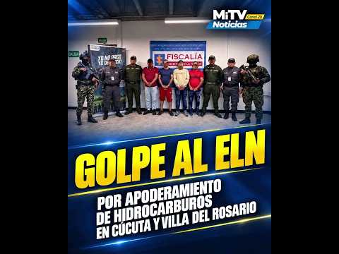 #NorteDeSantander | Golpe al ELN por apoderamiento de hidrocarburos en Cúcuta y Villa del Rosario