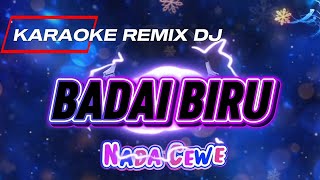 Download lagu BADAI BIRU_KARAOKE REMIX DJ_Nada Cewe mp3