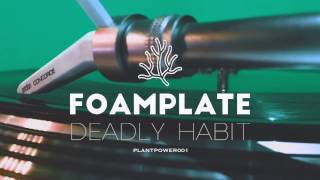 Foamplate - Deadly Habit
