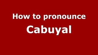 How to pronounce Cabuyal