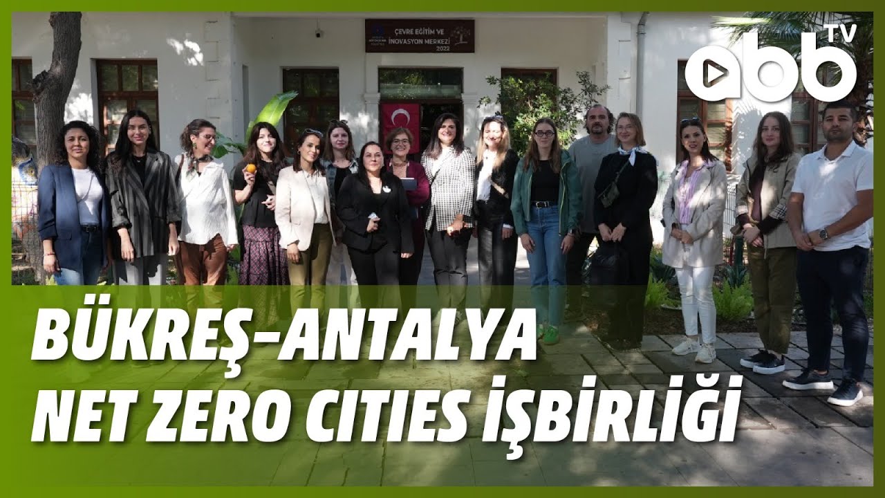 BÜKREŞ–ANTALYA NET ZERO CITIES İŞBİRLİĞİ