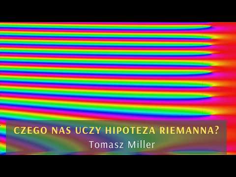 Czego uczy nas hipoteza Riemanna? Tomasz Miller