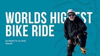 Worlds Highest Bike Ride: 6 Weeks To Go