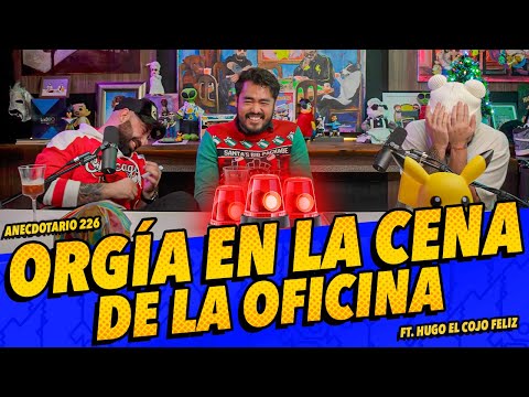 Anecdotario 226 - Orgía en la cena de la oficina FT. Hugo el Cojo Feliz