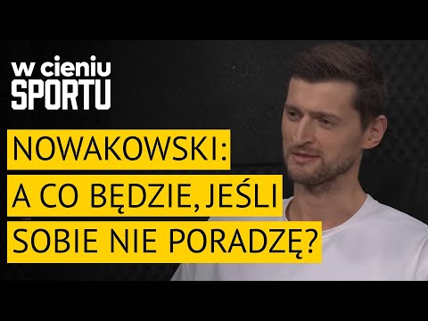 Piotr Nowakowski: a co będzie, jeśli sobie nie poradzę? | W cieniu sportu #72