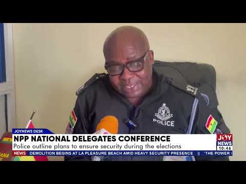NPP National Delegates Conference: Police outline plans to ensure security during the election