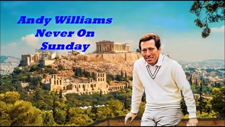 Andy Williams........Never On Sunday.