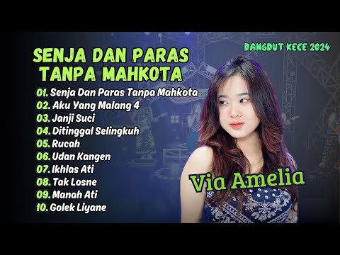 VIA AMELIA | SENJA DAN PARAS TANPA MAHKOTA | AKU YANG MALANG 4 | JANJI SUCI | DANGDUT KECE 2024