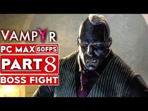 VAMPYR Gameplay Walkthrough Part 8 [1080p HD 60FPS PC MAX SETTINGS] BOSS FIGHT - No Commentary
