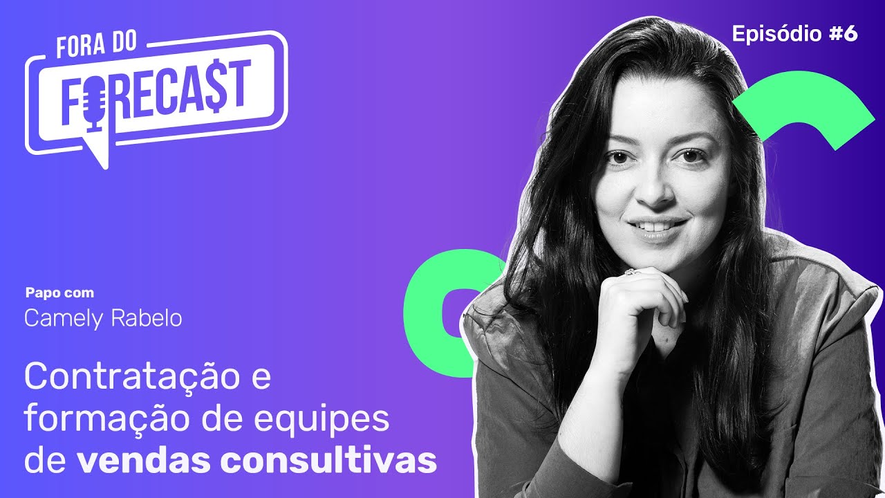 Contratação em Vendas, Liderança Resiliente e Hipnoterapia 🎙️com Camely Rabelo | Fora do Forecast #6