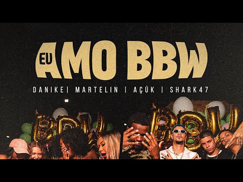 EU AMO BBW - Danike, Martelin, AçúK & Shark47 (Official Music Video)