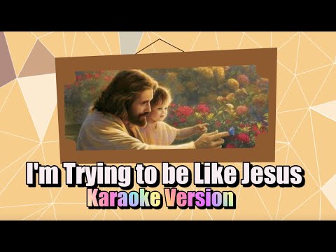 I'M TRYING TO BE LIKE JESUS Karaoke | Primary Song