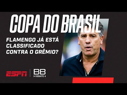 FLAMENGO X GRÊMIO NA COPA DO BRASIL: RUBRO-NEGRO JÁ ESTÁ 'CLASSIFICADO'? | BB Debate