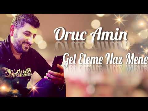 Oruc Amin - Gel Eleme Naz Mene 2023