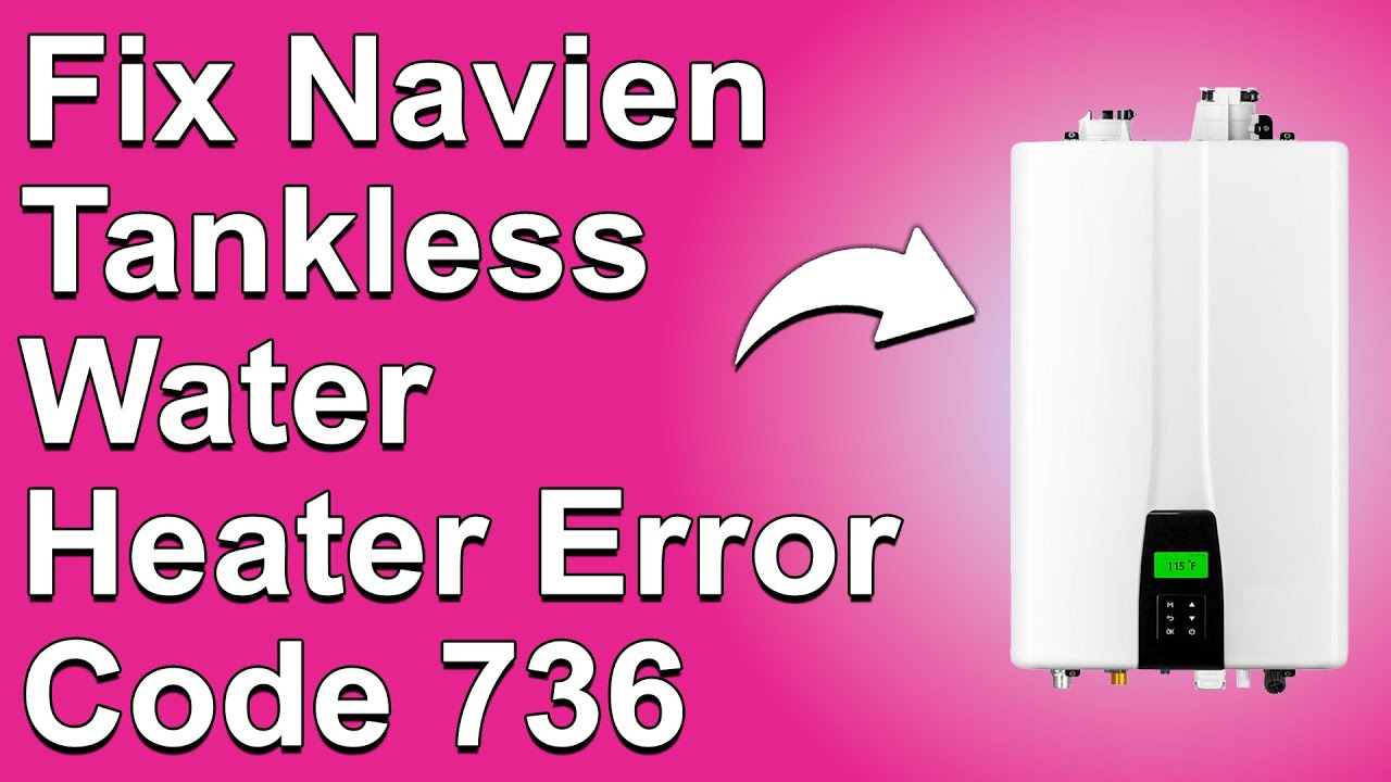 How To Fix Navien Tankless Water Heater Error Code 736 (How To Troubleshoot Error 736 Easily)