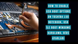 How to Enable Usb Boot Options On Toshiba L50 Notebook, Usb ile boot Windows kurulumu, bios ayarları