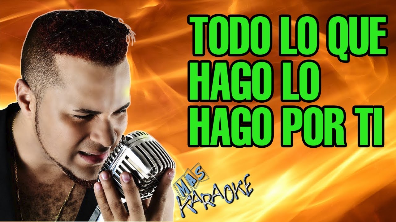 TODO LO QUE HAGO LO HAGO POR TI