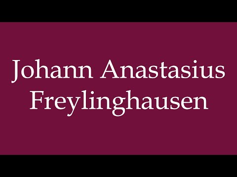 How to Pronounce ''Johann Anastasius Freylinghausen'' Correctly in German