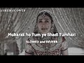 Mubarak Ho Tumko Ye Shaadi Tumhari Slowed And Reverb Haan Maine Bhi Pyaar Kiya Lofi