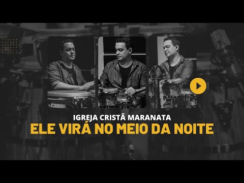 ELE VIRÁ NO MEIO DA NOITE (CIAS) - LOUVOR IGREJA CRISTÃ MARANATA