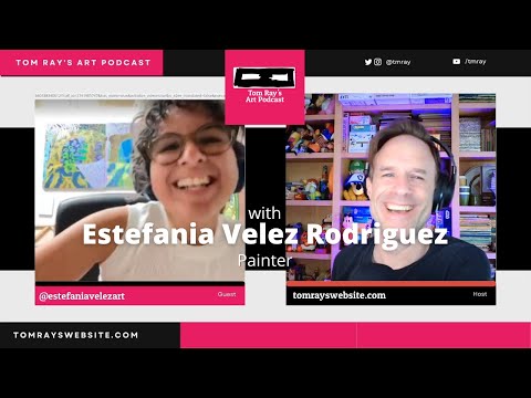 Estefania Velez Rodriguez: Painter - Tom Ray's Art Podcast
