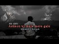 Ashkon Ki Mala Mere Gale Pehna Ke Slowed Reverb AKLOFI So Said Song