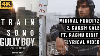 Train Song | Gully Boy | Ranveer Singh & Alia | Midival Punditz & Karsh Kale Ft. Raghu Dixit Lyrics